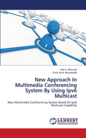 New Approach In Multimedia Conferencing System By Using Ipv6 Multicast