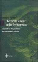 Chemical Elements in the Environment: Factsheets for the Geochemist and Environmental Scientist [Special Indian Edition - Reprint Year: 2020] [Paperback] Clemens Reimann; Patrice de Caritat