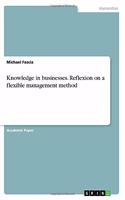 Knowledge in businesses. Reflexion on a flexible management method