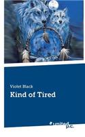Kind of Tired