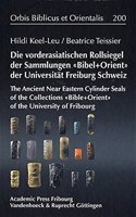 Die vorderasiatischen Rollsiegel der Sammlungen «Bibel+Orient» der Universität Freiburg Schweiz: The Ancient Near Eastern Cylinder Seals of the Collections «Bibel+Orient» of the University of Fribourg(Volume 200 Orbis Biblicus et Orientalis)