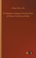Religions of Japan From the Dawn of History To the Era of Meiji