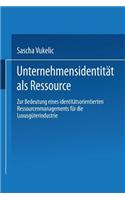 Unternehmensidentität als Ressource: Zur Bedeutung eines identitätsorientierten Ressourcenmanagements für die Luxusgüterindustrie(Markt- und Unternehmensentwicklung Markets and Organisations)