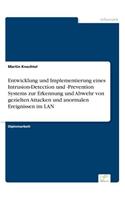 Entwicklung und Implementierung eines Intrusion-Detection und -Prevention Systems zur Erkennung und Abwehr von gezielten Attacken und anormalen Ereignissen im LAN