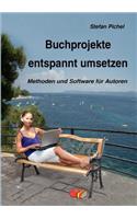 Buchprojekte entspannt umsetzen: Methoden und Software für Autoren