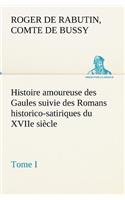 Histoire amoureuse des Gaules suivie des Romans historico-satiriques du XVIIe siècle, Tome I