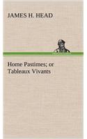 Home Pastimes; or Tableaux Vivants