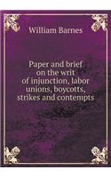 Paper and Brief on the Writ of Injunction, Labor Unions, Boycotts, Strikes and Contempts