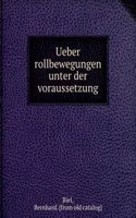 Ueber rollbewegungen unter der voraussetzung