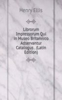 Librorum Impressorum Qui in Museo Britannico Adservantur Catalogus . (Latin Edition)