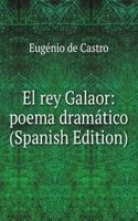 El rey Galaor: poema dramatico (Spanish Edition)