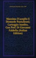 Massimo D'azeglio E Diomede Pantaleoni; Carteggio Inedito, Con Pref. Di Giovanni Faldella (Italian Edition)