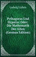 Pythagoras Und Hypatia: Oder: Die Mathematik Der Alten (German Edition)