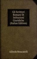 Gli Scrittori Romani Di Istituzioni Giuridiche (Italian Edition)