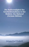 Die Nothwendigkeit Des Geschichtsstudiums in Der Medicin: Ein Mahnruf (German Edition)