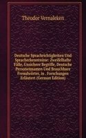 Deutsche Sprachrichtigkeiten Und Spracherkenntnisse: Zweifelhafte Falle, Unsichere Begriffe, Deutsche Personennamen Und Brauchbare Fremdworter, in . Forschungen Erlautert (German Edition)