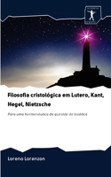 Filosofia cristológica em Lutero, Kant, Hegel, Nietzsche