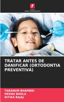 Tratar Antes de Danificar (Ortodontia Preventiva)