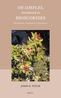 On Simples, Attributed to Dioscorides: Introduction, Translation, Concordances(57 Studies in Ancient Medicine)