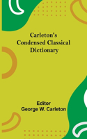 Carleton'S Condensed Classical Dictionary