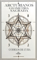 Arcturianos Geometria Sagrada - Siimbolos de Cura 2a Edição