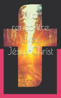 Ma rencontre avec Jésus-Christ