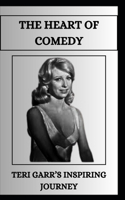 The Heart of Comedy Teri Garr's Inspiring Journey