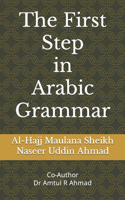 The First Step in Arabic Grammar: Arabic Grammar in English for the begginers