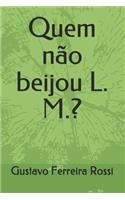 Quem não beijou L. M.?