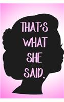 Thats What She Said Notebook Journal Gift