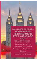 Mal Guiados Por El Mormonismo Pero Redimidos Por La Gracia De Dios: Dejando la Iglesia de Jesucristo de los Santos de los Últimos Días por el Cristianismo Bíblico (Misguided Spanish Edition)