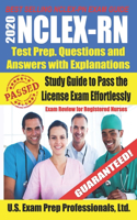 2020 NCLEX-RN Test Prep Questions and Answers with Explanations: Study Guide to Pass the License Exam Effortlessly - Exam Review for Registered Nurses