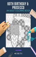 60th Birthday & Prosecco: AN ADULT COLORING BOOK: An Awesome Coloring Book For Adults