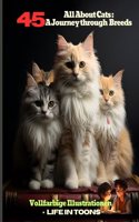 All About Cats: A Journey through 45 Breeds: A Pictorial Guide to Feline Breeds