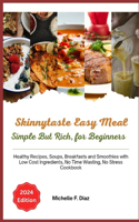 Skinnytaste Easy Meal, Simple But Rich for Beginners 2024: Healthy Recipes, Soups, Breakfasts and Smoothies with Low Cost Ingredients, No Time Wasting, No Stress Cookbook