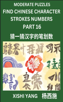 Moderate Level Puzzles to Find Chinese Character Strokes Numbers (Part 16)- Simple Chinese Puzzles for Beginners, Test Series to Fast Learn Counting Strokes of Chinese Characters, Simplified Characters and Pinyin, Easy Lessons, Answers