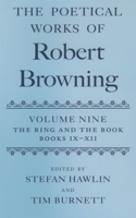 The Poetical Works of Robert Browning Volume IX: The Ring and the Book, Books IX-XII