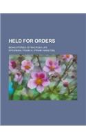 Held for Orders; Being Stories of Railroad Life