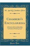 Chambers's Encyclopï¿½dia, Vol. 2: A Dictionary of Universal Knowledge for the People; Illustrated with Maps and Numerous Wood Engravings (Classic Reprint)