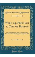 Ward 24, Precinct 1, City of Boston: List of Residents 20 Years of Age and Over, Females Indicated by Dagger, as of April 1, 1924 (Classic Reprint)