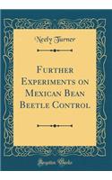 Further Experiments on Mexican Bean Beetle Control (Classic Reprint)