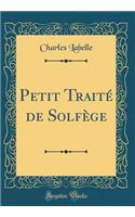 Petit Traité de Solfège (Classic Reprint)
