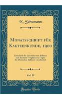 Monatsschrift Fï¿½r Kakteenkunde, 1900, Vol. 10: Zeitschrift Der Liebhaber Von Kakteen Und Anderen Fettpflanzen; Organ Der Deutschen Kakteen-Gesellschaft (Classic Reprint)