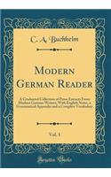 Modern German Reader, Vol. 1: A Graduated Collection of Prose Extracts From Modern German Writers; With English Notes, a Grammatical Appendix and a Complete Vocabulary (Classic Reprint)