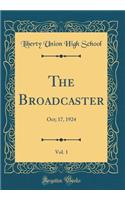 The Broadcaster, Vol. 1: Oct; 17, 1924 (Classic Reprint)