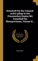 Zeitschrift Für Die Criminal-rechts-pflege In Den Preussischen Staaten Mit Ausschluß Der Rheinprovinzen, Volume 21...