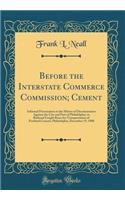 Before the Interstate Commerce Commission; Cement: Informal Presentation in the Matter of Discrimination Against the City and Port of Philadelphia, in Railroad Freight Rates for Transportation of Portland Cement; Philadelphia, December 19, 1908
