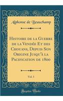 Histoire de la Guerre de la VendÃ©e Et Des Chouans, Depuis Son Origine Jusqu'Ã  La Pacification de 1800, Vol. 3 (Classic Reprint)