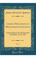 Codex Diplomaticus Moenofrancofurtanus, Vol. 2: Urkundenbuch Der Reichsstadt Frankfurt; 1314-1340 (Classic Reprint): Urkundenbuch Der Reichsstadt Frankfurt; 1314-1340 (Classic Reprint)