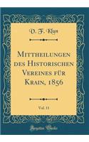 Mittheilungen des Historischen Vereines für Krain, 1856, Vol. 11 (Classic Reprint)